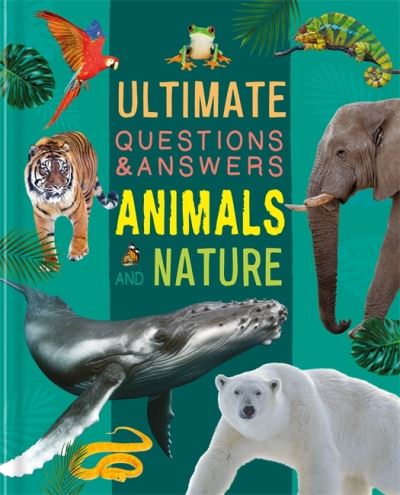 Ultimate Questions & Answers: Animals & Nature